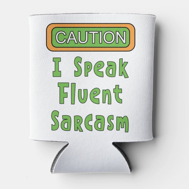I Speak Fluent Sarcasm Can Cooler (Front)