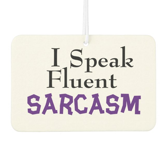 "I Speak Fluent Sarcasm" Funny Phrase Air Freshener (Front)