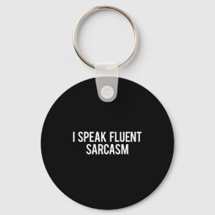 I Speak Fluent Sarcasm Funny Sarcastic Fun Gift Te Keychain