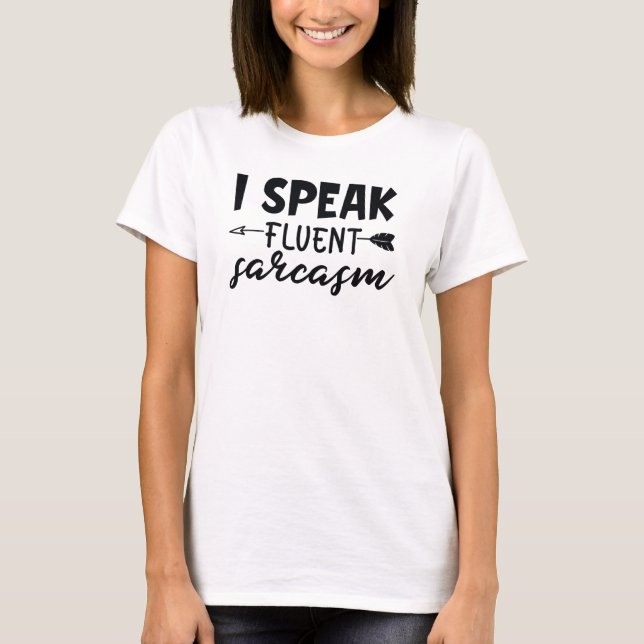 I Speak Fluent Sarcasm Funny Sarcastic Saying T-Shirt (Front)