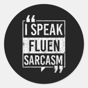 I Speak Fluent Sarcasm Funny Sarcastic Sayings Gra Classic Round Sticker