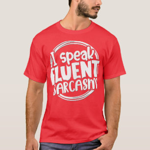 I Speak Fluent Sarcasm Funny Sassy Sarcasm Feeling T-Shirt