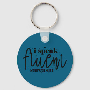 I speak fluent sarcasm keychain
