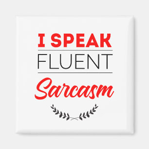 I speak fluent sarcasm magnet