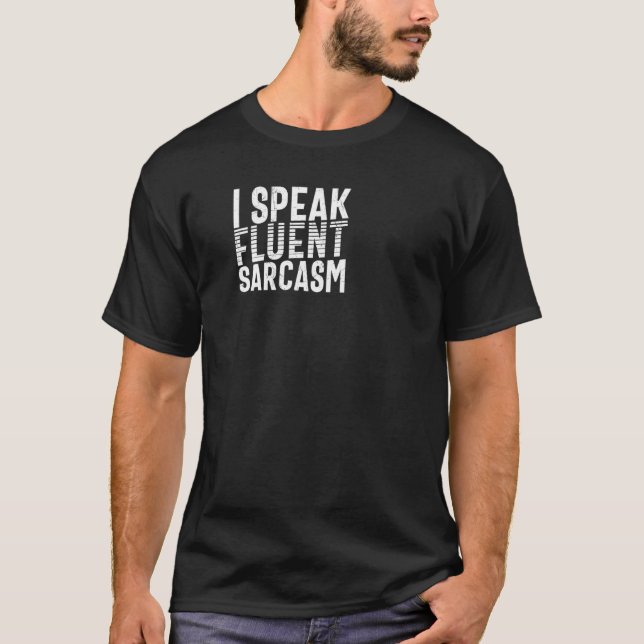 I Speak Fluent Sarcasm  Sarcastic Saying T-Shirt (Front)