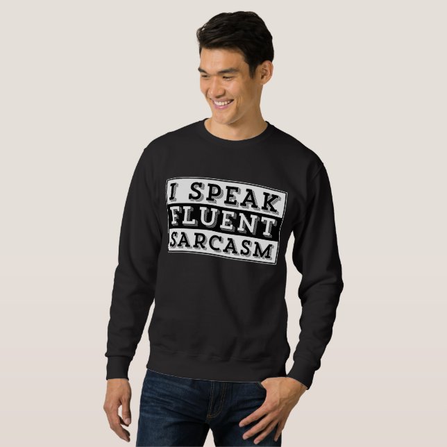 I SPEAK FLUENT SARCASM SWEATSHIRT (Front Full)
