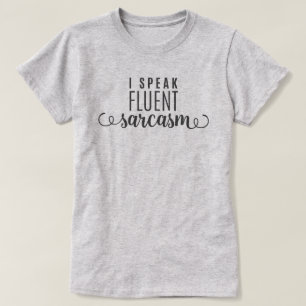 I Speak Fluent Sarcasm T-Shirt
