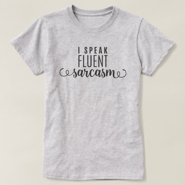 I Speak Fluent Sarcasm T-Shirt (Design Front)