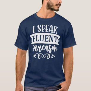 I Speak Fluent Sarcasm T-Shirt
