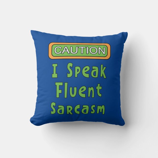 I Speak Fluent Sarcasm  Throw Pillow (Front)