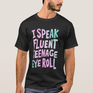 I Speak Fluent Teenage Eye Roll Mom T-Shirt