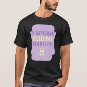 I Speak Fluent Toddler Funny Daycare Teacher T-Shirt