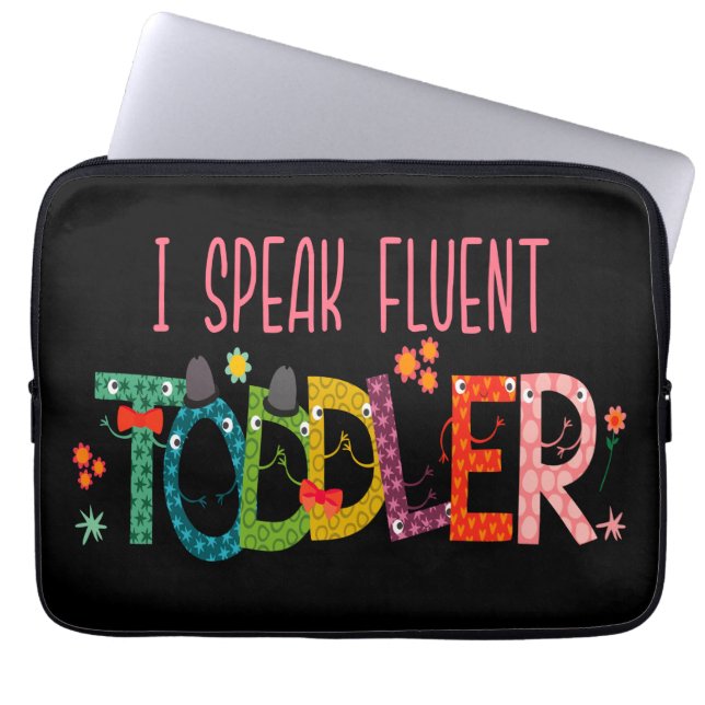 I Speak Fluent Toddler - Mom, Daycare Teacher Gift Laptop Sleeve (Front)