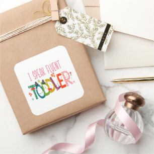 I Speak Fluent Toddler - Mom, Daycare Teacher Gift Square Sticker
