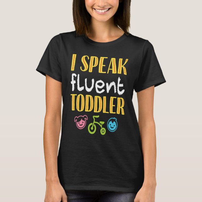 I Speak Fluent Toddler  Parents Terrible Twos T-Shirt (Front)