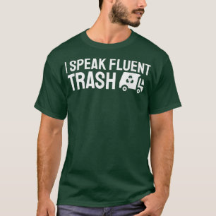 I Speak Fluent Trash Funny Garbage Truck Trash Dis T-Shirt
