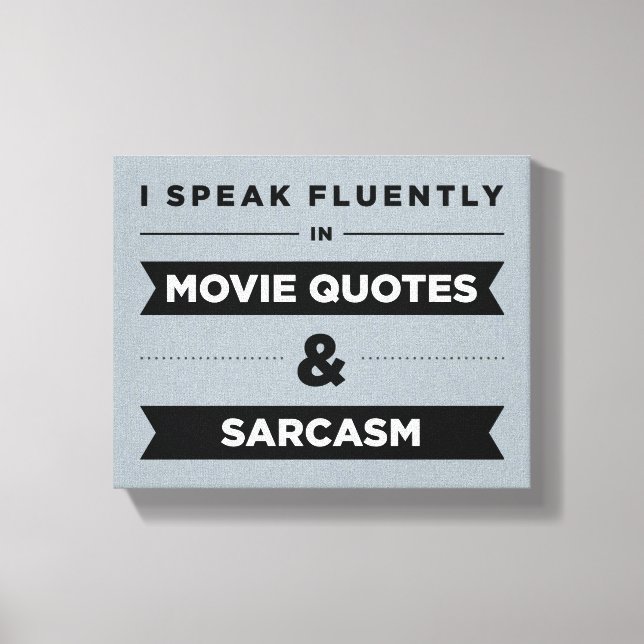 I Speak Fluently in Movie Quotes and Sarcasm Canvas Print (Front)