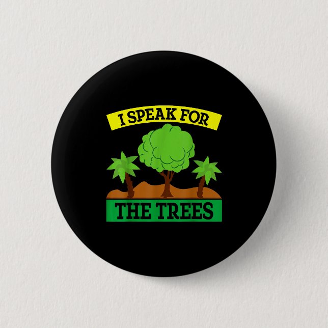 I Speak For The Trees  2 Inch Round Button (Front)