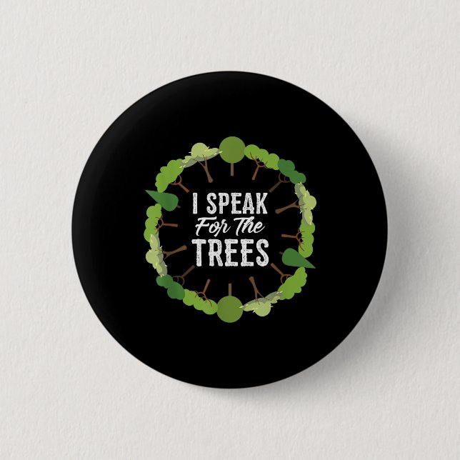 I Speak For The Trees Environmental Earth Day 2018 2 Inch Round Button (Front)
