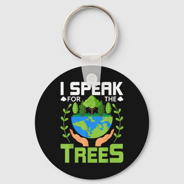 I Speak For The Trees - Environmental Protection E Keychain (Front)