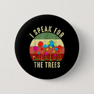 I Speak For Trees Earth Day Save Earth Inspiration 2 Inch Round Button