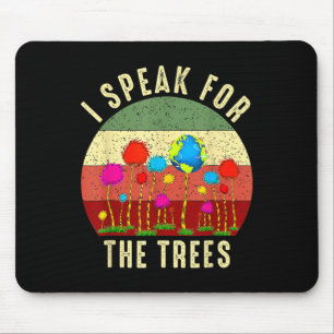 I Speak For Trees Earth Day Save Earth Inspiration Mouse Pad