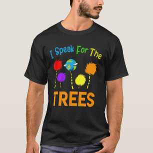 I Speak For Trees Earth Day Save Earth Inspiration T-Shirt