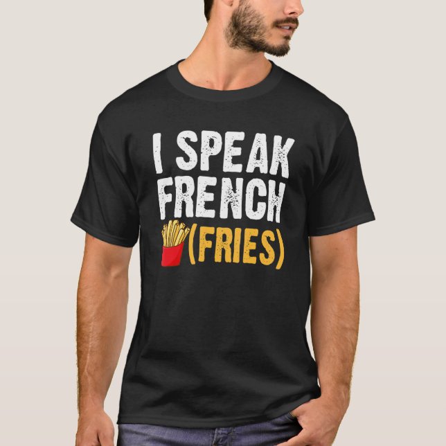 I Speak French Fries  Fry Chips  1 T-Shirt (Front)