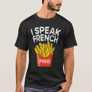 I Speak French Fries Fry Chips 2 T-Shirt
