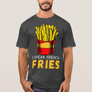 I speak french fries funny fast food saying 2 T-Shirt