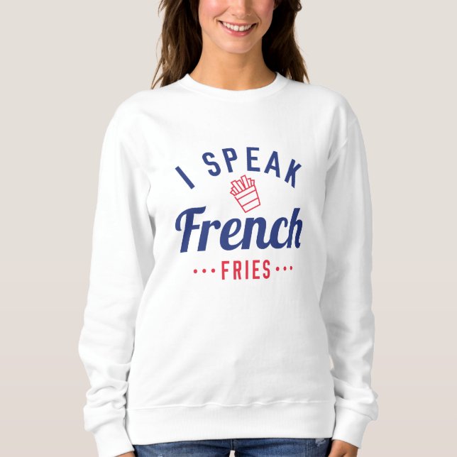 I Speak French Fries Sweatshirt (Front)