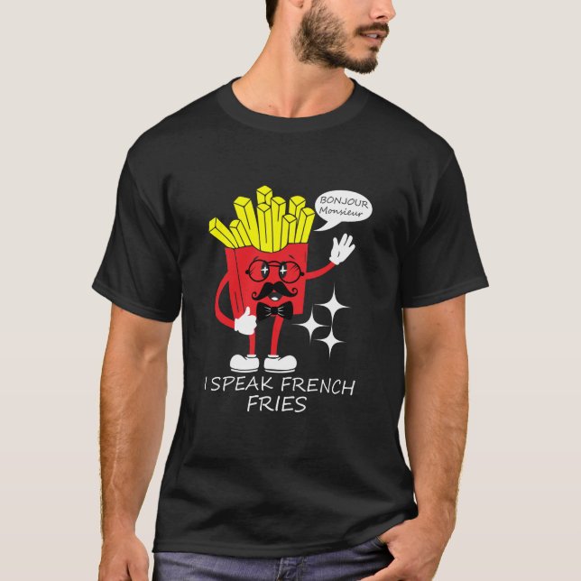 I Speak French Fries T-Shirt (Front)