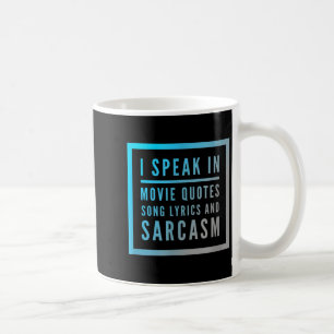 I Speak In Movie Quotes Song Lyrics And Sarcasm Qu Coffee Mug