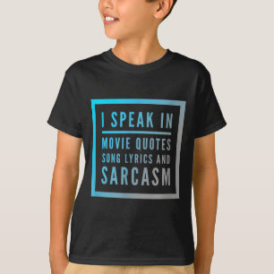 I Speak In Movie Quotes Song Lyrics And Sarcasm Qu T-Shirt