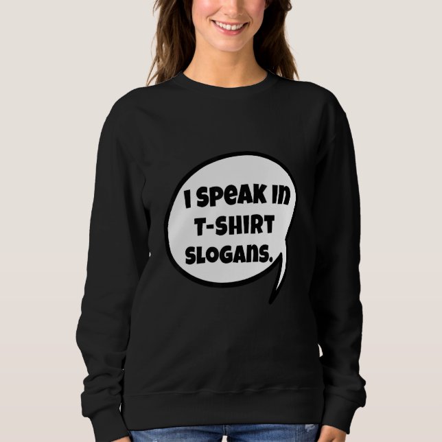 I Speak In  Slogans Design Sweatshirt (Front)