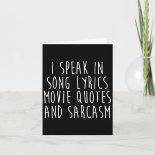 I Speak In Song Lyrics Movie Quotes And Sarcasm  Card