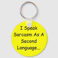 I Speak Sarcasm As A Second Language...