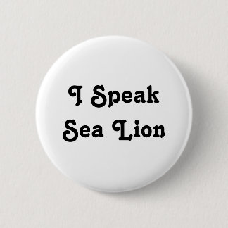 I Speak Sea Lion 2 Inch Round Button
