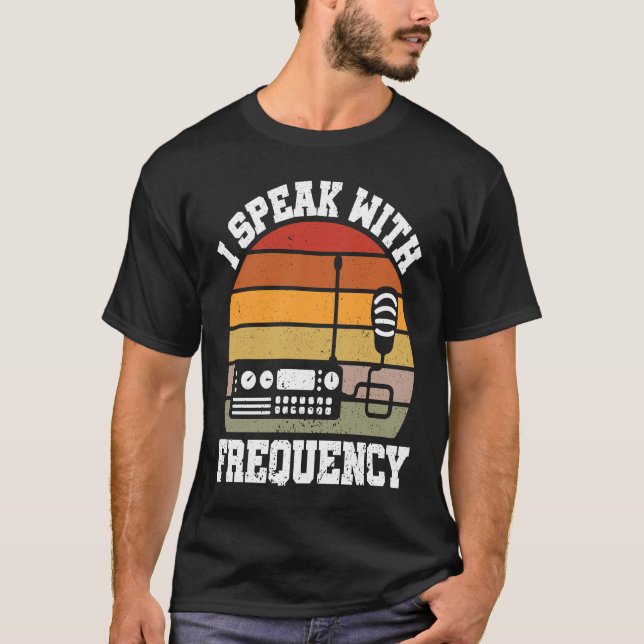 I Speak With Frequency  Ham Radio Operator T-Shirt (Front)
