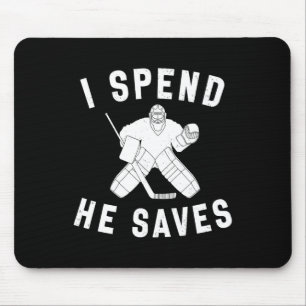 I Spend He Saves Funny Hockey Goalie Parent Dad Mo Mouse Pad