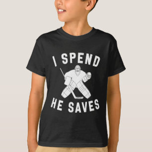 I Spend He Saves Funny Hockey Goalie Parent Dad Mo T-Shirt