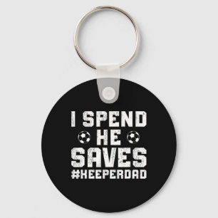 I Spend He Saves Soccer Keeper Dad Soccer Goalkeep Keychain