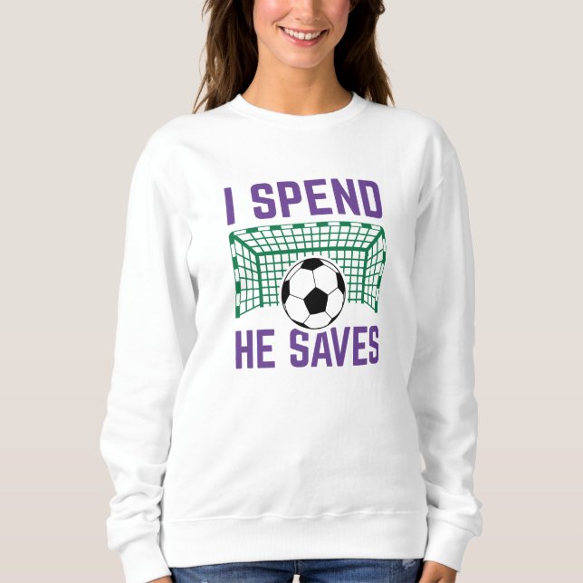 I Spend He Saves Sweatshirt (Front)