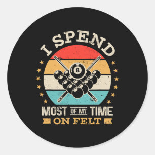 I Spend Most Of My Time On Felt Snooker Billiards Classic Round Sticker