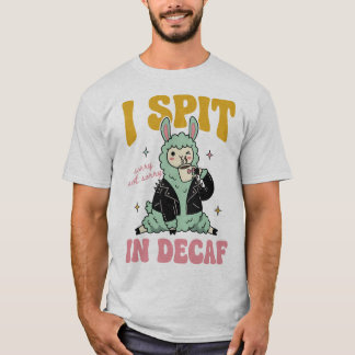 I Spit In Decaf, Funny Llama Coffee Lover T-Shirt