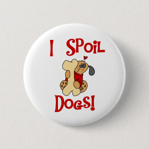 I Spoil Dogs 2 Inch Round Button