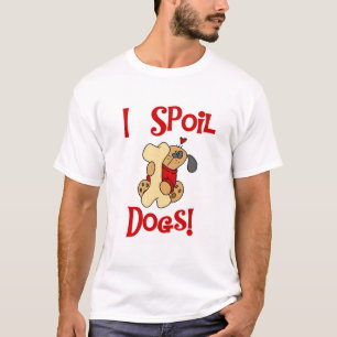 I Spoil Dogs Tshirts and Gifts