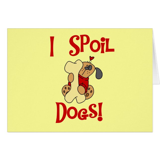 I Spoil Dogs Tshirts and Gifts (Front Horizontal)