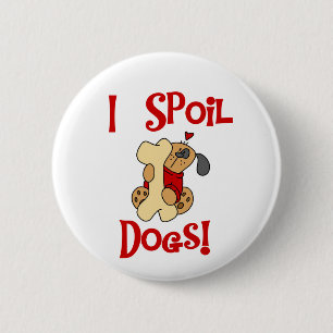 I Spoil Dogs Tshirts and Gifts 2 Inch Round Button