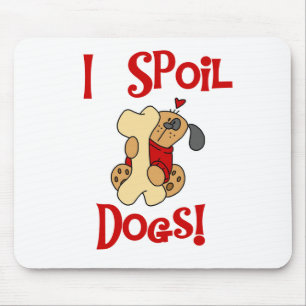 I Spoil Dogs Tshirts and Gifts Mouse Pad